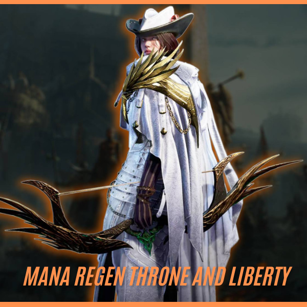 Mana Regen Throne and Liberty: A Key to Success in Combat and Exploration